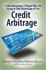 How To Take Advantage of the People Who Are Trying To Take Advantage of You Credit Arbitrage