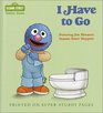 I Have to Go (Sesame Street Toddler Books)