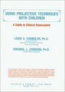 Using Projective Techniques With Children A Guide to Clinical Assessment