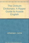 The Dinkum Dictionary  A Ripper Guide to Aussie English