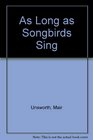 As Long As the Songbirds Sing