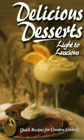 Delicious Desserts Light to Luscious Quick Recipes for Creative Cooking