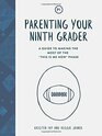 Parenting Your Ninth Grader A Guide to Making the Most of the This Is Me Now Phase