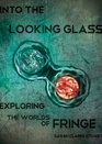 Into the Looking Glass Exploring the Worlds of Fringe