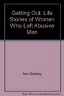 Getting Out Life Stories of Women Who Left Abusive Men