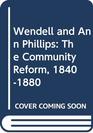 Wendell and Ann Phillips The Community Reform 18401880
