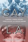 Gay LA A History of Sexual Outlaws Power Politics and Lipstick Lesbians