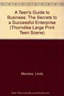 A Teen's Guide to Business The Secrets to a Successful Enterprise