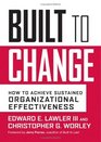 Built to Change How to Achieve Sustained Organizational Effectiveness