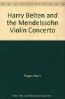 Harry Belten and the Mendelssohn Violin Concerto