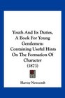 Youth And Its Duties A Book For Young Gentlemen Containing Useful Hints On The Formation Of Character