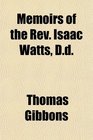Memoirs of the Rev Isaac Watts Dd