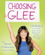 Choosing Glee 10 Rules to Finding Inspiration Happiness and the Real You