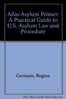AILA's Asylum Primer  A Practical Guide to US Asylum Law and Procedure