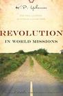 Revolution in World Missions: One Man\'s Journey to Change a Generation