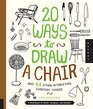 20 Ways to Draw a Chair and 44 Other Interesting Everyday Things A Sketchbook for Artists Designers and Doodlers