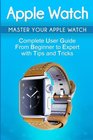 Apple Watch 2018 User Guide to Your Apple Watch Tips and Tricks Included