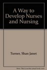 A Way to Develop Nurses and Nursing