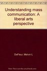 Understanding mass communication A liberal arts perspective