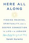 Here All Along Finding Meaning Spirituality and a Deeper Connection to Lifein Judaism