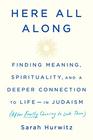 Here All Along: Finding Meaning, Spirituality, and a Deeper Connection to Life--in Judaism (After Finally Choosing to Look There)