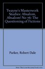 Absalom Absalom The Questioning of Fictions