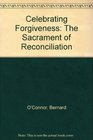 Celebrating Forgiveness The Sacrament of Reconciliation