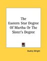 The Eastern Star Degree Of Martha Or The Sister's Degree