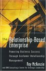 The RelationshipBased Enterprise Powering Business Success Through Customer Relationship Management