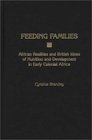 Feeding Families African Realities and British Ideas of Nutrition and Development in Early Colonial Africa