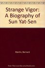 Strange Vigor A Biography of Sun YatSen
