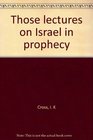 Those Lectures on Israel in Prophecy