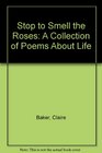 Stop to Smell the Roses A Collection of Poems About Life