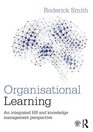 Organisational Learning An integrated HR and knowledge management perspective