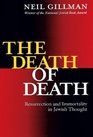 The Death of Death Resurrection and Immortality in Jewish Thought