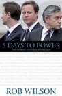 5 Days to Power The Journey to Coalition Britain