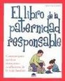 El libro de la paternidad responsable / the Book of Responsible Parenthood Consejos para resolver situaciones conflictivas de la vida familiar