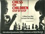 Chess for children step by step A new easy way to learn the game