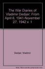 The War Diaries of Vladimir Dedijer  Volume 1  From April 6 1941 to November 27 1942