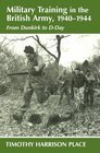 Military Training in the British Army 19401944 From Dunkirk to DDay