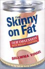 The Skinny on Fat Our Obsession with Weight Control