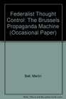 Federalist Thought Control The Brussels Propaganda Machine