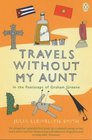 TRAVELS WITHOUT MY AUNT IN THE FOOTSTEPS OF GRAHAM GREENE