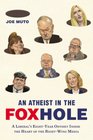 An Atheist in the FOXhole A Liberal's EightYear Odyssey Inside the Heart of the RightWing Media