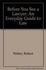 Before You See a Lawyer An Everyday Guide to Law