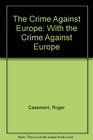 The Crime Against Europe With the  Crime Against Europe