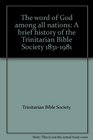 The word of God among all nations A brief history of the Trinitarian Bible Society 18311981