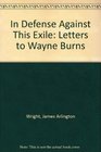 In Defense Against This Exile Letters to Wayne Burns