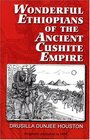 Wonderful Ethiopians of the Ancient Cushite Empire Book 1