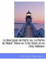 Le Bourgeois de Paris ou La Partie de Plaisir Pice en Trois Actes et en Cinq Tableaux